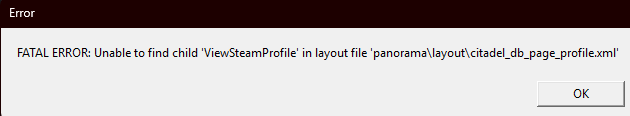 deadlock FATAL ERROR: Unable to find child 'ViewSteamProfile' in layout file 'panorama\layout\citadel_db_page_profile.xml'