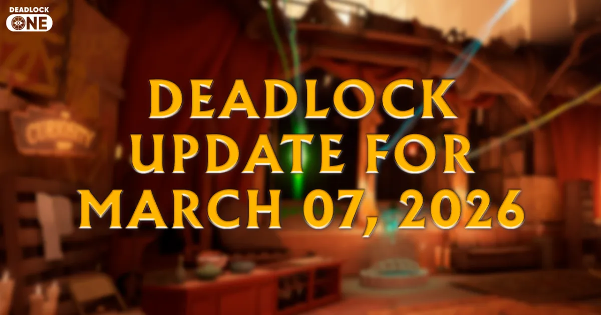 Deadlock Update for March 7, 2026 Deadlock Update for March 7, 2026
